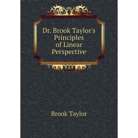

Книга Dr. Brook Taylor's Principles of Linear Perspective