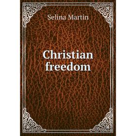 

Книга Christian freedom