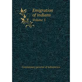 

Книга Emigration of indians Volume 5