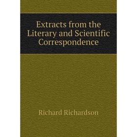 

Книга Extracts from the Literary and Scientific Correspondence