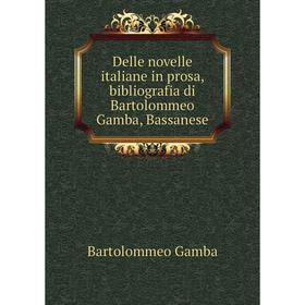 

Книга Delle novelle italiane in prosa, bibliografia di Bartolommeo Gamba, Bassanese