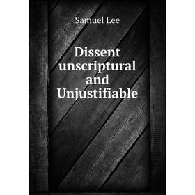 

Книга Dissent unscriptural and Unjustifiable