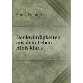 

Книга Denkwürdigkeiten aus dem Leben Alois klar's