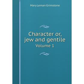 

Книга Character or, jew and gentile Volume 1