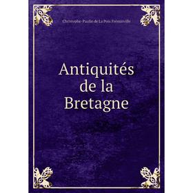 

Книга Antiquités de la Bretagne