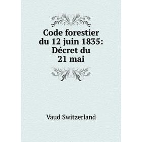 

Книга Code forestier du 12 juin 1835: Décret du 21 mai