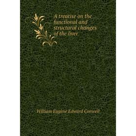 

Книга A treatise on the functional and structural changes of the liver