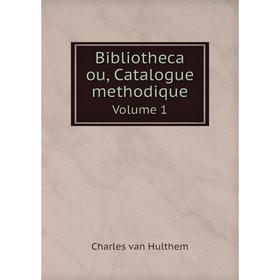 

Книга Bibliotheca ou, Catalogue methodique Volume 1