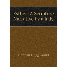 

Книга Esther: A Scripture Narrative by a lady
