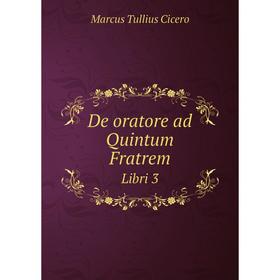 

Книга De oratore ad Quintum Fratrem Libri 3
