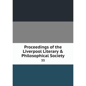 

Книга Proceedings of the Liverpool Literary & Philosophical Society 35