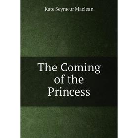 

Книга The Coming of the Princess