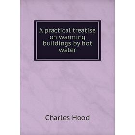 

Книга A practical treatise on warming buildings by hot water