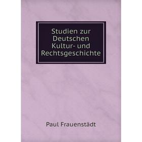 

Книга Studien zur Deutschen Kultur- und Rechtsgeschichte