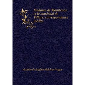 

Книга Madame de Maintenon et le maréchal de Villars: correspondance inédite