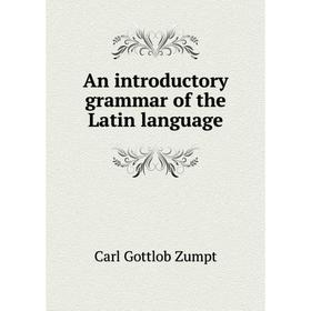 

Книга An introductory grammar of the Latin language