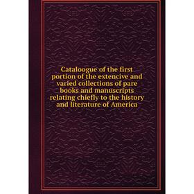 

Книга Cataloogue of the first portion of the extencive and varied collections of pare books and manuscripts relating chiefly to the history and litera