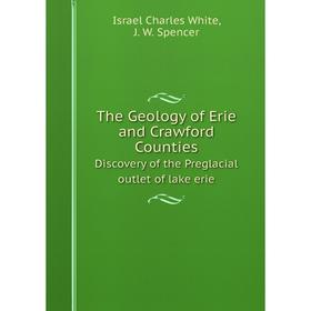 

Книга The Geology of Erie and Crawford Counties Discovery of the Preglacial outlet of lake erie