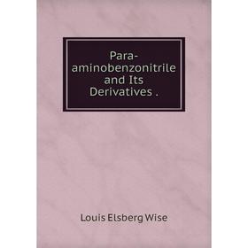 

Книга Para-aminobenzonitrile and Its Derivatives