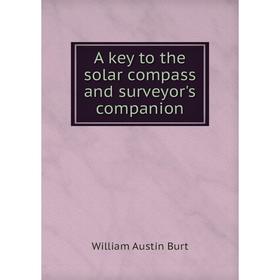 

Книга A key to the solar compass and surveyor's companion