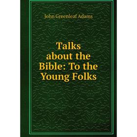

Книга Talks about the Bible: To the Young Folks