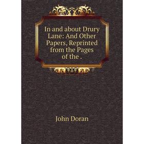 

Книга In and about Drury Lane: And Other Papers, Reprinted from the Pages of the.