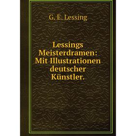 

Книга Lessings̓ Meisterdramen: Mit Illustrationen deutscher Künstler