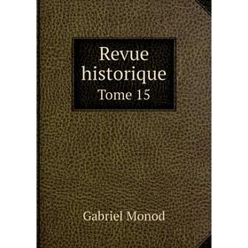 

Книга Revue historique Tome 15