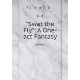 

Книга Swat the Fly: A One-act Fantasy