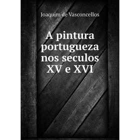 

Книга A pintura portugueza nos seculos XV e XVI