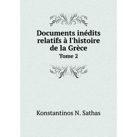 

Книга Documents inédits relatifs à l'histoire de la Grèce Tome 2