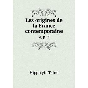 

Книга Les origines de la France contemporaine 2, p 2