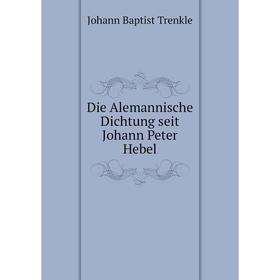 

Книга Die Alemannische Dichtung seit Johann Peter Hebel