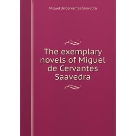 

Книга The exemplary novels of Miguel de Cervantes Saavedra