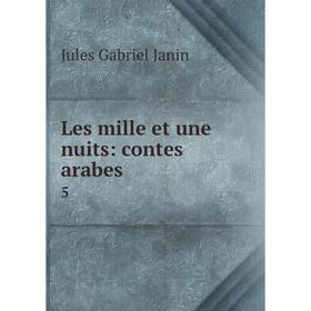 

Книга Les mille et une nuits: contes arabes 5