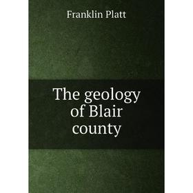 

Книга The geology of Blair county