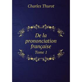 

Книга De la prononciation française Tome 1