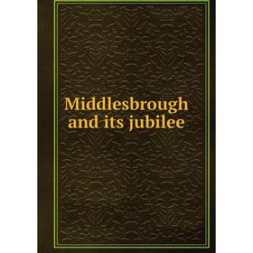 

Книга Middlesbrough and its jubilee