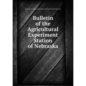

Книга Bulletin of the Agricultural Experiment Station of Nebraska