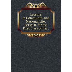 

Книга Lessons in Community and National Life: Series B, for the First Class of the