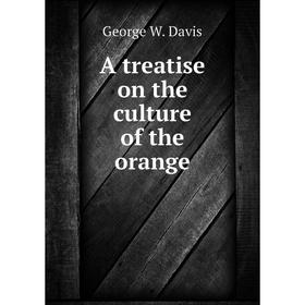 

Книга A treatise on the culture of the orange