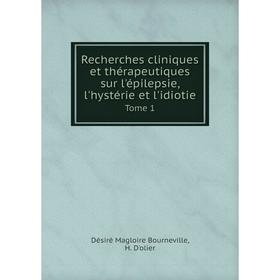 

Книга Recherches cliniques et thérapeutiques sur l'épilepsie, l'hystérie et l'idiotie Tome 1