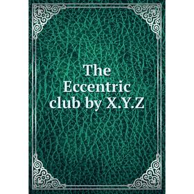 

Книга The Eccentric club by X. Y. Z