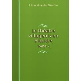 

Книга Le théâtre villageois en FlandreTome 2