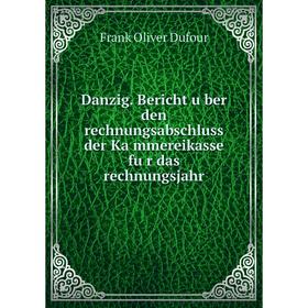 

Книга Danzig. Bericht über den rechnungsabschluss der Kämmereikasse für das rechnungsjahr