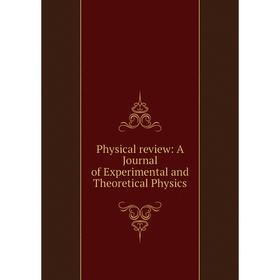 

Книга Physical review: A Journal of Experimental and Theoretical Physics