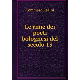 

Книга Le rime dei poeti bolognesi del secolo 13