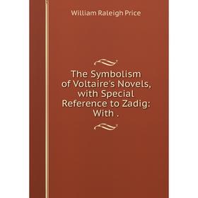

Книга The Symbolism of Voltaire's Novels, with Special Reference to Zadig: With.