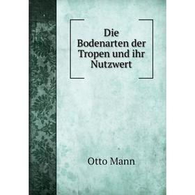 

Книга Die Bodenarten der Tropen und ihr Nutzwert