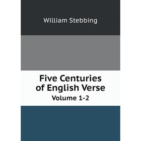 

Книга Five Centuries of English Verse Volume 1-2